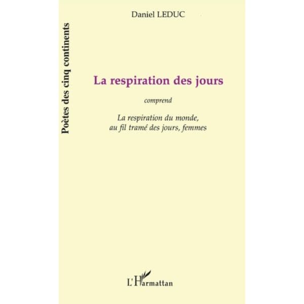 La respiration des jours comprend « La respiration du monde », « au fil tramé des jours », « femmes » de Daniel Leduc, Collection : Poètes des cinq continents